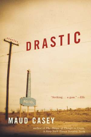 Drastic: Stories de Maud Casey