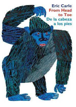 From Head to Toe/De la cabeza a los pies Board Book: Bilingual Spanish/English de Eric Carle