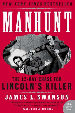 Manhunt: The 12-Day Chase for Lincoln's Killer de James L. Swanson