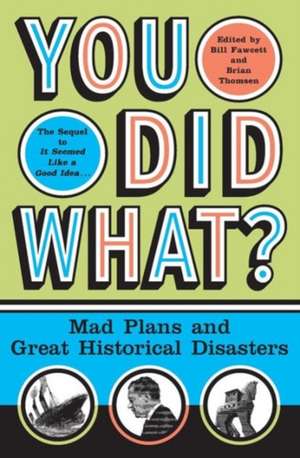 You Did What?: Mad Plans and Great Historical Disasters de Bill Fawcett