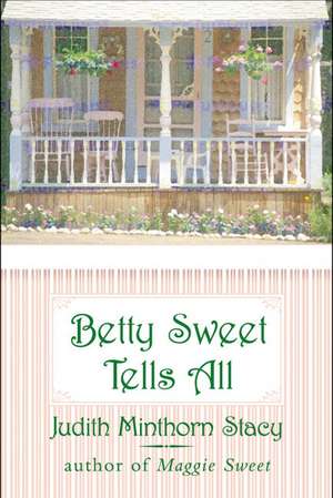 Betty Sweet Tells All de Judith Minthorn Stacy