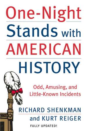 One-Night Stands with American History (Revised and Updated Edition): Odd, Amusing, and Little-Known Incidents de Richard Shenkman