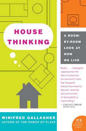 House Thinking: A Room-by-Room Look at How We Live de Winifred Gallagher