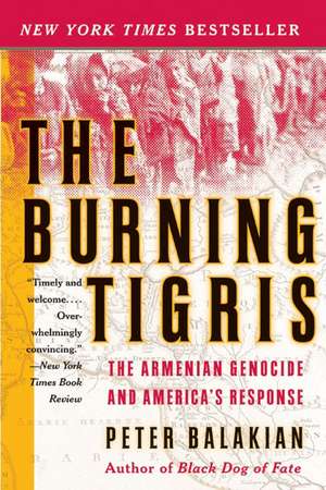 The Burning Tigris: The Armenian Genocide and America's Response de Peter Balakian