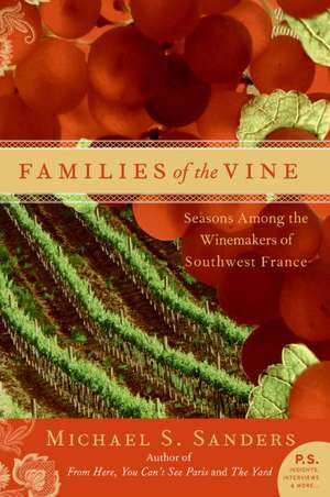 Families of the Vine: Seasons Among the Winemakers of Southwest France de Michael S Sanders