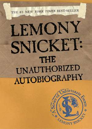 A Series of Unfortunate Events: Lemony Snicket: The Unauthorized Autobiography de Lemony Snicket