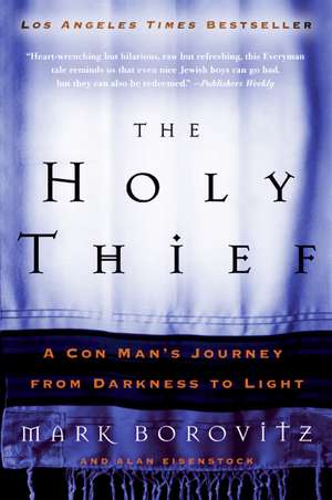 The Holy Thief: A Con Man's Journey from Darkness to Light de Rabbi Mark Borovitz