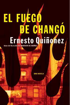 El Fuego de Chango: Una Novela de Ernesto Quinonez