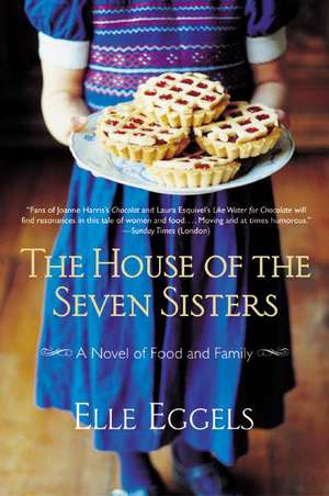 The House of the Seven Sisters: A Novel of Food and Family de Elle Eggels