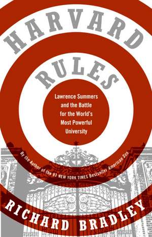 Harvard Rules: Lawrence Summers and the Battle for the World's Most Powerful University de Richard Bradley