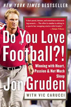 Do You Love Football?!: Winning with Heart, Passion, and Not Much Sleep de Jon Gruden