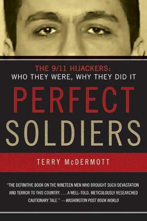 Perfect Soldiers: The 9/11 Hijackers: Who They Were, Why They Did It de Terry McDermott