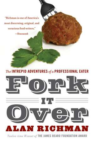 Fork It Over: The Intrepid Adventures of a Professional Eater de Alan Richman