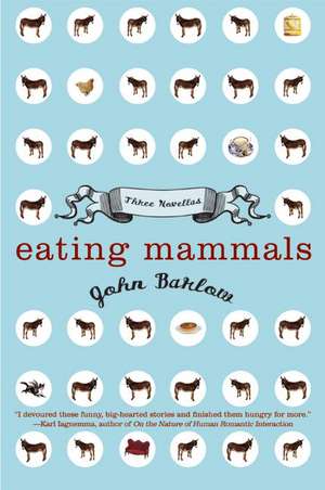 Eating Mammals: Three Novellas de John Barlow