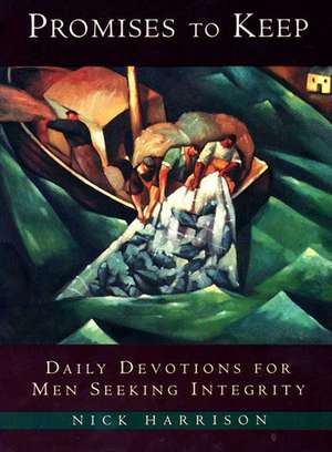 Promises to Keep: Daily Devotions for Men of Integrity de Nick Harrison