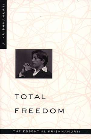 Total Freedom: The Essential Krishnamurti de Jiddu Krishnamurti