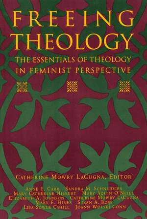 Freeing Theology: The Essentials of Theology in Feminist Perspective de Catherine M. Lacugna