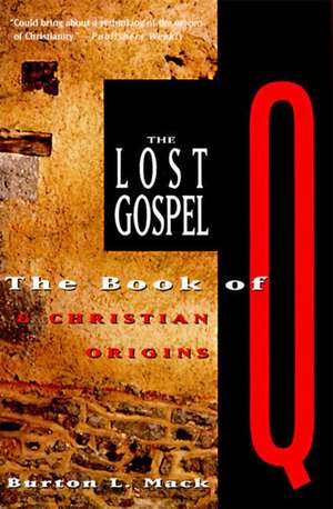 The Lost Gospel: The Book of Q and Christian Origins de Burton L. Mack