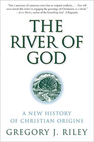 River of God, The: A New History of Christian Origins de Gregory J. Riley