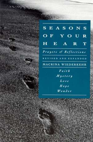 Seasons of Your Heart: Prayers and Reflections, Revised and Expanded de Macrina Wiederkehr