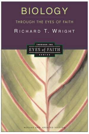 Biology Through the Eyes of Faith: Christian College Coalition Series de Richard Wright