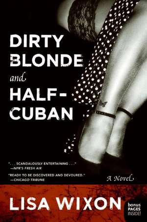 Dirty Blonde and Half-Cuban: A Novel de Lisa Wixon