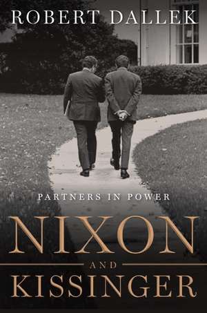 Nixon and Kissinger: Partners in Power de Robert Dallek