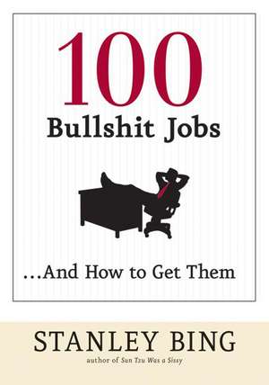 100 Bullshit Jobs...And How to Get Them de Stanley Bing