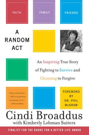 A Random Act: An Inspiring True Story of Fighting to Survive and Choosing to Forgive de Cindi Broaddus