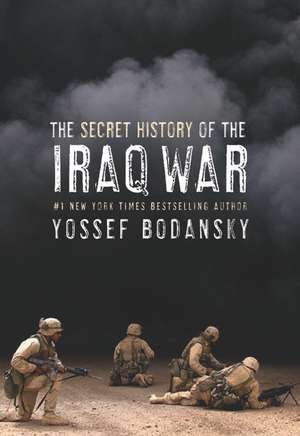 Secret History of the Iraq War de Yossef Bodansky