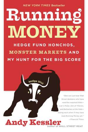 Running Money: Hedge Fund Honchos, Monster Markets and My Hunt for the Big Score de Andy Kessler