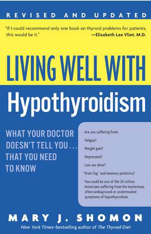 Living Well with Hypothyroidism Rev Ed: What Your Doctor Doesn't Tell You... that You Need to Know de Mary J Shomon