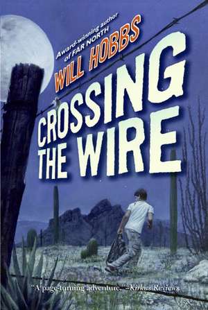 Crossing the Wire de Will Hobbs