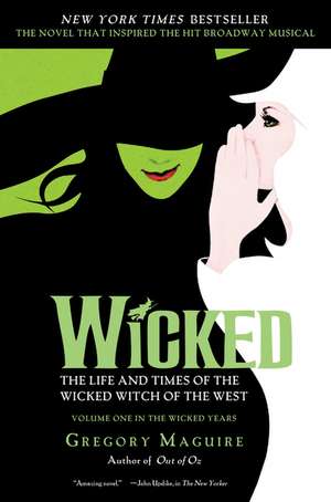 Wicked Musical Tie-in Edition: The Life and Times of the Wicked Witch of the West de Gregory Maguire