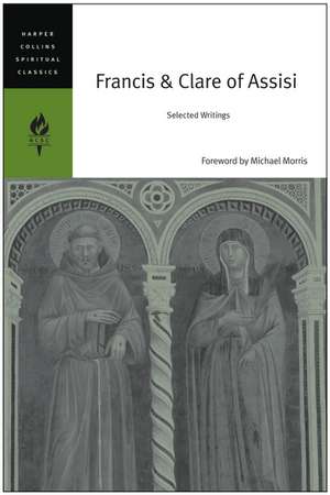 Francis & Clare of Assisi: Selected Writings de HarperCollins Spiritual Classics