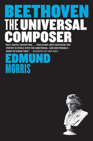 Beethoven: The Universal Composer de Edmund Morris