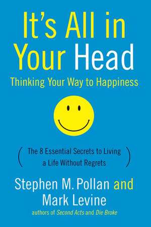 It's All in Your Head: Thinking Your Way to Happiness de Stephen M Pollan