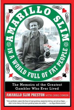 Amarillo Slim in a World Full of Fat People: The Memoirs of the Greatest Gambler Who Ever Lived de Amarillo Slim Preston