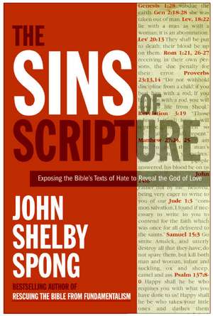 The Sins of Scripture: Exposing the Bible's Texts of Hate to Reveal the God of Love de John Shelby Spong