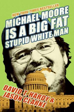 Michael Moore Is a Big Fat Stupid White Man de David T. Hardy