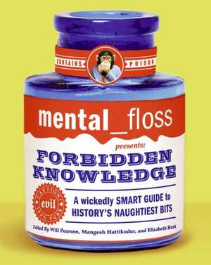 mental floss presents Forbidden Knowledge: A Wickedly Smart Guide to History's Naughtiest Bits de Editors of Mental Floss