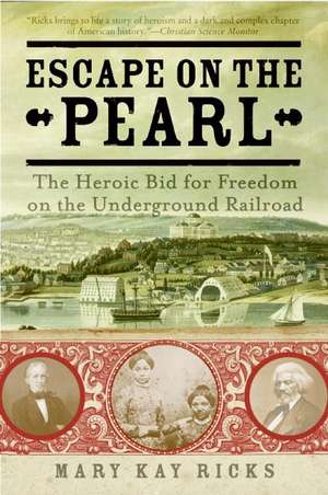 Escape on the Pearl: The Heroic Bid for Freedom on the Underground Railroad de Mary Kay Ricks