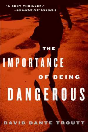 The Importance of Being Dangerous de David Dante Troutt