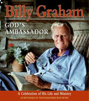 Billy Graham, God's Ambassador: A Celebration of His Life and Ministry de Billy Graham