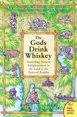 The Gods Drink Whiskey: Stumbling Toward Enlightenment in the Land of the Tattered Buddha de Stephen T. Asma