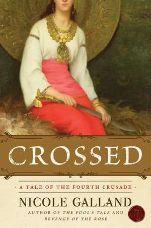 Crossed: A Tale of the Fourth Crusade de Nicole Galland