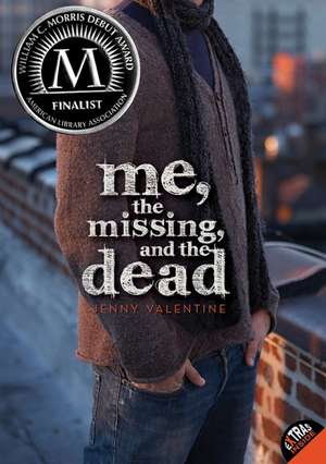 Me, the Missing, and the Dead de Jenny Valentine