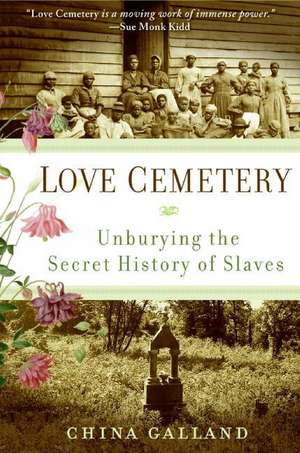 Love Cemetery: Unburying the Secret History of Slaves de China Galland