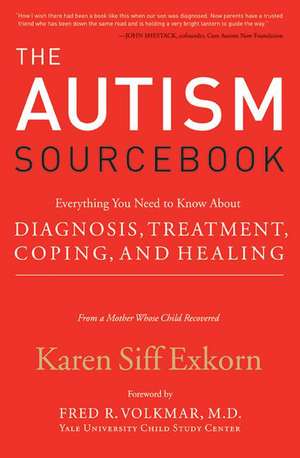 The Autism Sourcebook: Everything You Need to Know About Diagnosis, Treatment, Coping, and Healing--from a Mother Whose Child Recovered de Karen Siff Exkorn