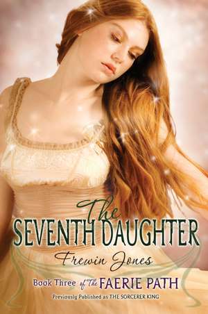 The Faerie Path #3: The Seventh Daughter de Frewin Jones